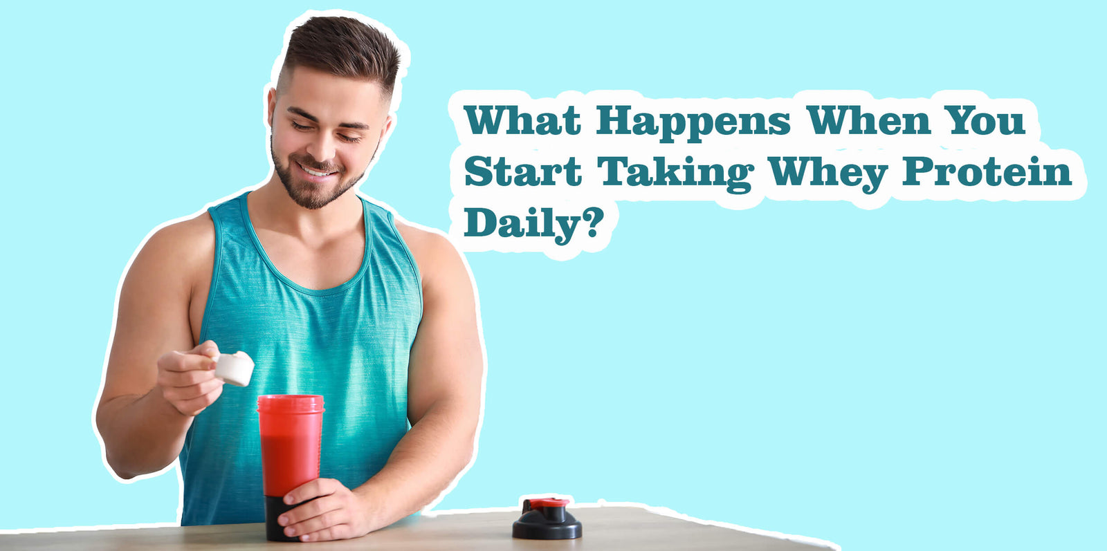 What Happens When You Start Taking Whey Protein Daily?
