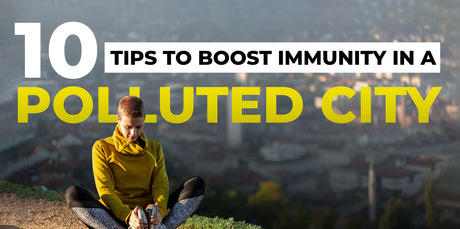 10 Tips to Boost Immunity in a Polluted City