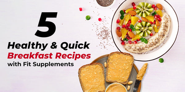 5 Healthy & Quick Breakfast Recipes With Fit Supplements