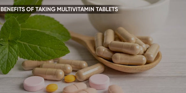 Top Benefits Of Taking Multivitamin Tablets