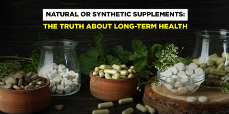 Natural or Synthetic Supplements: The Truth About Long-Term Health
