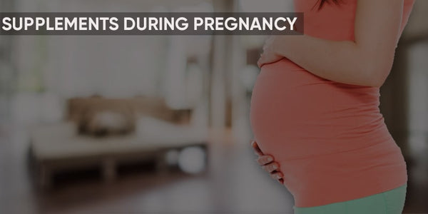 SHOULD WOMEN TAKE SUPPLEMENTS DURING PREGNANCY?