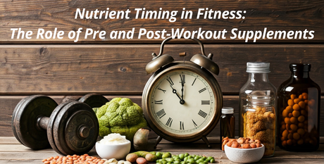Nutrient Timing in Fitness: The Role of Pre and Post-Workout Supplements