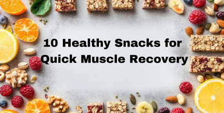 10 Healthy Snacks for Quick Muscle Recovery